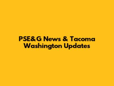 PSE&G News & Tacoma Washington Updates