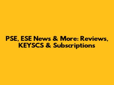 PSE, ESE News & More: Reviews, KEYSCS & Subscriptions