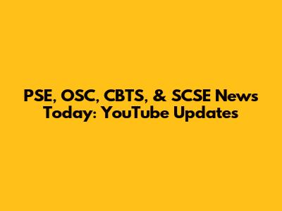 PSE, OSC, CBTS, & SCSE News Today: YouTube Updates