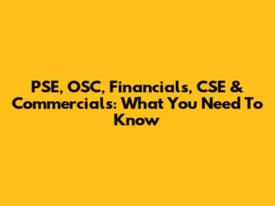 PSE, OSC, Financials, CSE & Commercials: What You Need To Know