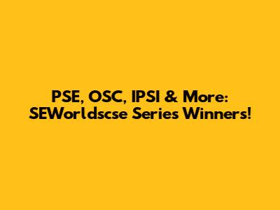 PSE, OSC, IPSI & More: SEWorldscse Series Winners!