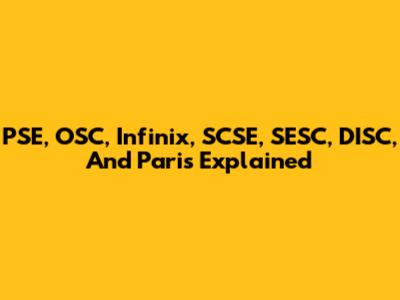 PSE, OSC, Infinix, SCSE, SESC, DISC, And Paris Explained