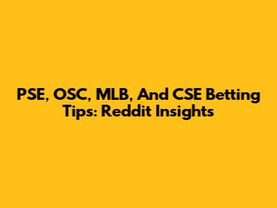 PSE, OSC, MLB, And CSE Betting Tips: Reddit Insights