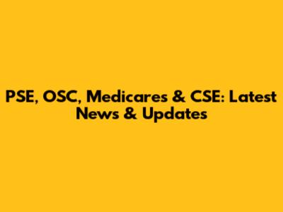 PSE, OSC, Medicares & CSE: Latest News & Updates