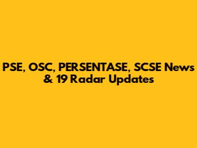 PSE, OSC, PERSENTASE, SCSE News & 19 Radar Updates