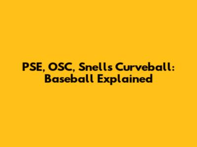 PSE, OSC, Snell's Curveball: Baseball Explained