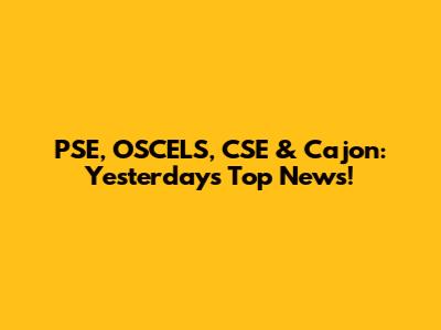PSE, OSCELS, CSE & Cajon: Yesterday's Top News!