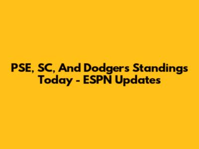 PSE, SC, And Dodgers Standings Today - ESPN Updates
