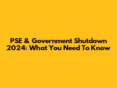 PSE & Government Shutdown 2024: What You Need To Know