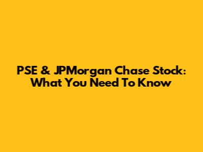 PSE & JPMorgan Chase Stock: What You Need To Know
