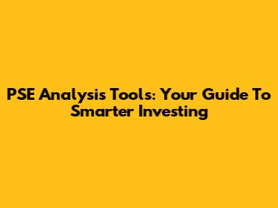 PSE Analysis Tools: Your Guide To Smarter Investing