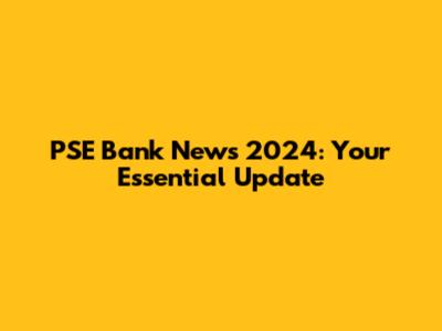 PSE Bank News 2024: Your Essential Update