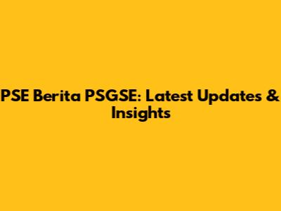 PSE Berita PSGSE: Latest Updates & Insights