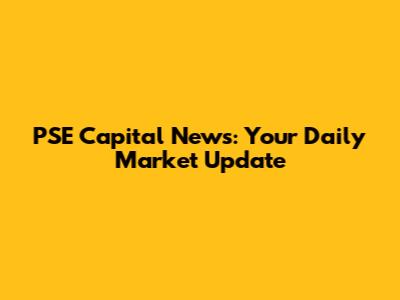 PSE Capital News: Your Daily Market Update
