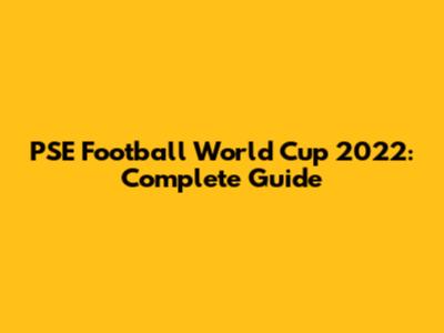 PSE Football World Cup 2022: Complete Guide