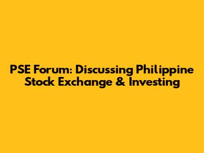 PSE Forum: Discussing Philippine Stock Exchange & Investing