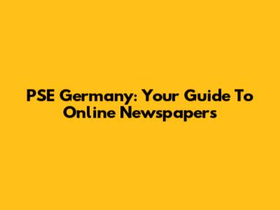 PSE Germany: Your Guide To Online Newspapers