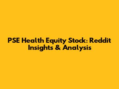 PSE Health Equity Stock: Reddit Insights & Analysis
