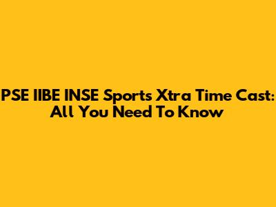 PSE IIBE INSE Sports Xtra Time Cast: All You Need To Know