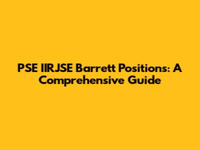 PSE IIRJSE Barrett Positions: A Comprehensive Guide