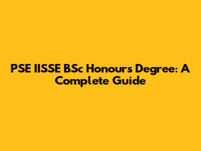 PSE IISSE BSc Honours Degree: A Complete Guide