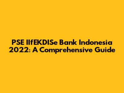 PSE IIfEKDISe Bank Indonesia 2022: A Comprehensive Guide