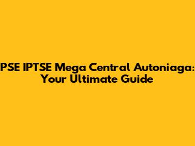 PSE IPTSE Mega Central Autoniaga: Your Ultimate Guide