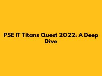 PSE IT Titans Quest 2022: A Deep Dive