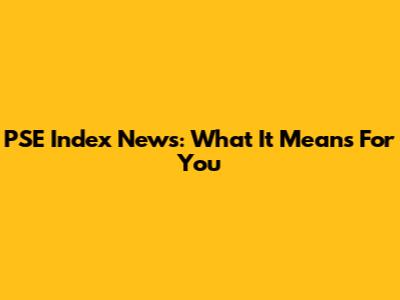 PSE Index News: What It Means For You