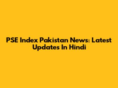 PSE Index Pakistan News: Latest Updates In Hindi