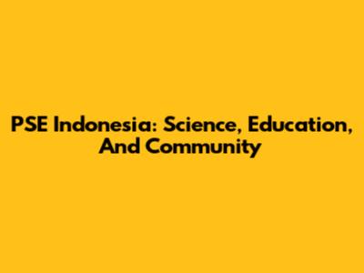 PSE Indonesia: Science, Education, And Community