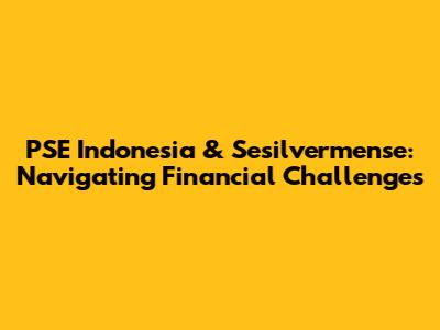 PSE Indonesia & Sesilvermense: Navigating Financial Challenges