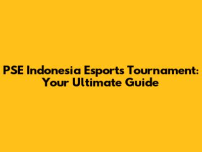 PSE Indonesia Esports Tournament: Your Ultimate Guide