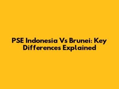 PSE Indonesia Vs Brunei: Key Differences Explained
