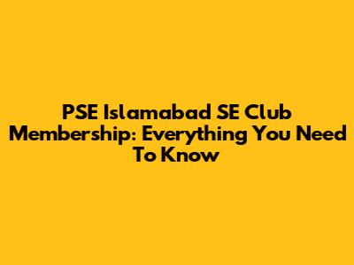 PSE Islamabad SE Club Membership: Everything You Need To Know