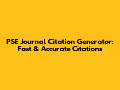 PSE Journal Citation Generator: Fast & Accurate Citations
