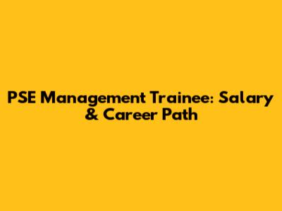 PSE Management Trainee: Salary & Career Path