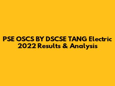 PSE OSCS BY DSCSE TANG Electric 2022 Results & Analysis