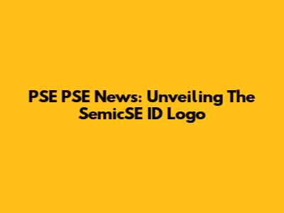PSE PSE News: Unveiling The SemicSE ID Logo