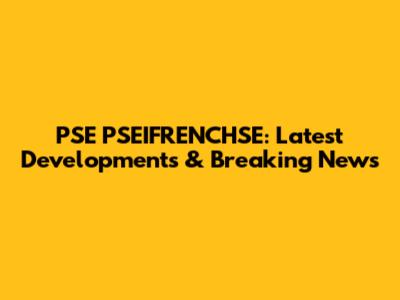 PSE PSEIFRENCHSE: Latest Developments & Breaking News