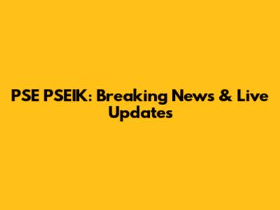PSE PSEIK: Breaking News & Live Updates