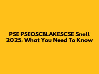 PSE PSEOSCBLAKESCSE Snell 2025: What You Need To Know