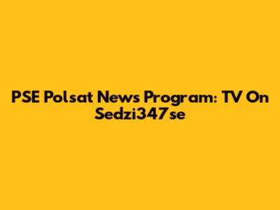 PSE Polsat News Program: TV On Sedzi347se