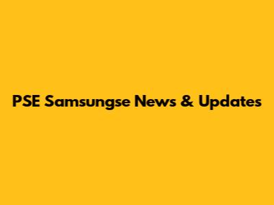 PSE Samsungse News & Updates
