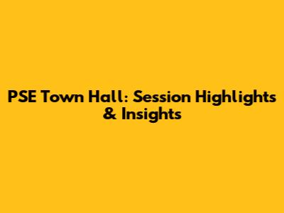 PSE Town Hall: Session Highlights & Insights