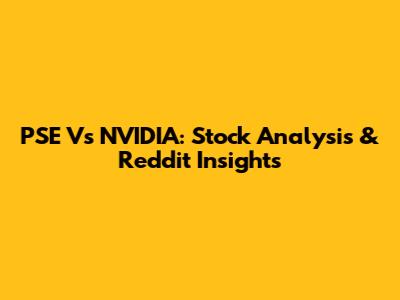 PSE Vs NVIDIA: Stock Analysis & Reddit Insights