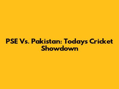 PSE Vs. Pakistan: Today's Cricket Showdown