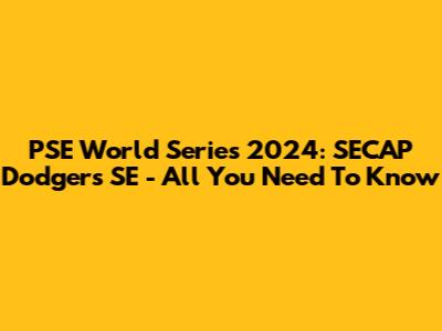 PSE World Series 2024: SECAP Dodgers SE - All You Need To Know
