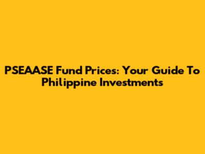 PSEAASE Fund Prices: Your Guide To Philippine Investments
