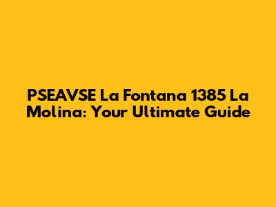 PSEAVSE La Fontana 1385 La Molina: Your Ultimate Guide